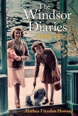 The Windsor Diaries: A childhood with the young Princesses Elizabeth and Margaret by Alathea Fitzalan Howard
