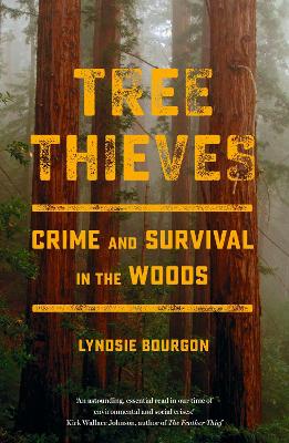 Tree Thieves: Crime and Survival in the Woods by Lyndsie Bourgon