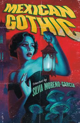 Mexican Gothic: The extraordinary international bestseller, 'a new classic of the genre' by Silvia Moreno-Garcia