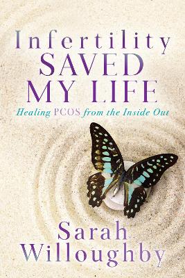 Infertility Saved My Life: Healing PCOS from the Inside Out book