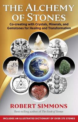 The Alchemy of Stones: Co-creating with Crystals, Minerals, and Gemstones for Healing and Transformation book