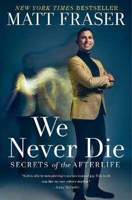 We Never Die: Secrets of the Afterlife book