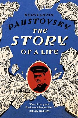 The Story of a Life: ‘A sparkling, supremely precious literary achievement’ Telegraph by Konstantin Paustovsky
