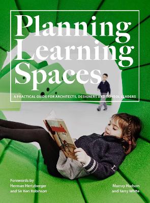 Planning Learning Spaces: A Practical Guide for Architects, Designers and School Leaders book