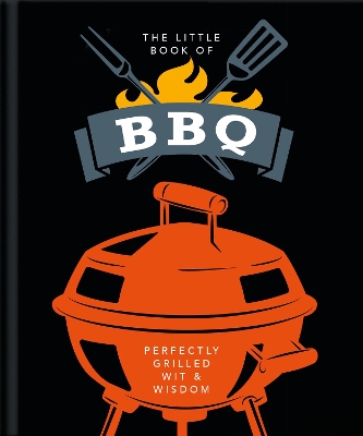 The Little Book of BBQ: Get fired up, it's grilling time! book