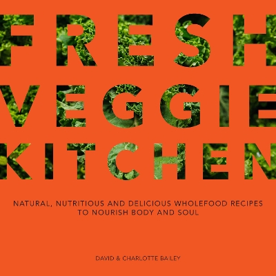 Fresh Veggie Kitchen: Natural, nutritious and delicious wholefood recipes to nourish body and soul book