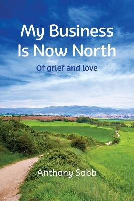 My Business is Now North: On Grief and Loss book