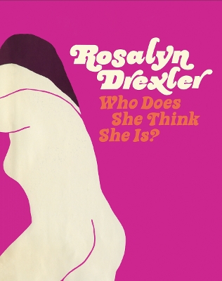 Rosalyn Drexler - Who Does She Think She is? book