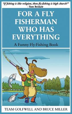 For a Fly Fisherman Who Has Everything: A Funny Fly Fishing Book book