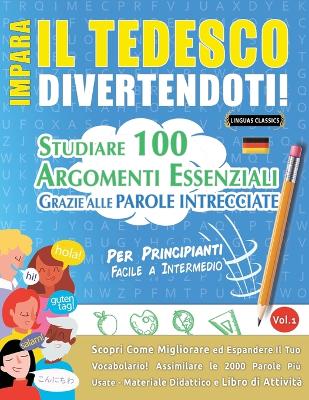 Impara Il Tedesco Divertendoti! - Per Principianti: FACILE A INTERMEDIO - STUDIARE 100 ARGOMENTI ESSENZIALI GRAZIE ALLE PAROLE INTRECCIATE - VOL.1 - Scopri Come Migliorare ed Espandere Il Tuo Vocabolario! book