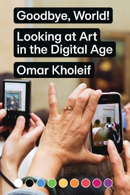 Goodbye, World! – Looking at Art in the Digital Age book