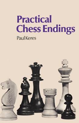 Practical Chess Endings by Keres by Paul Keres