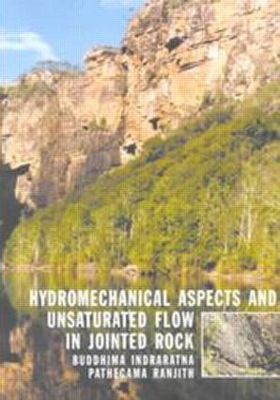 Hydromechanical Aspects and Unsaturated Flow in Jointed Rock by B. Indraratna
