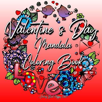 Valentines Day Mandala Coloring Book: For Adults And Teenagers 14th Of February Gift For Girlfriend Or Wife Roses, Hearts, Cupid, Love Relaxation book