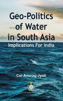 Geo-Politics of Water in South Asia: Implications For India book