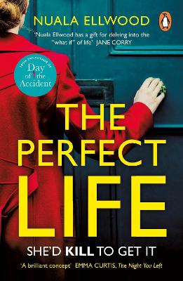 The The Perfect Life: The new gripping thriller you won’t be able to put down from the bestselling author of DAY OF THE ACCIDENT by Nuala Ellwood