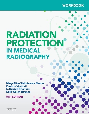 Workbook for Radiation Protection in Medical Radiography by Mary Alice Statkiewicz Sherer
