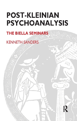 Post-Kleinian Psychoanalysis: The Biella Seminars by Kenneth Sanders