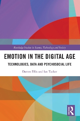 Emotion in the Digital Age: Technologies, Data and Psychosocial Life by Darren Ellis
