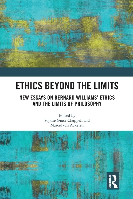 Ethics Beyond the Limits: New Essays on Bernard Williams’ Ethics and the Limits of Philosophy book