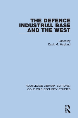 The Defence Industrial Base and the West by David G. Haglund