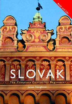 Colloquial Slovak: The Complete Course for Beginners by James Naughton