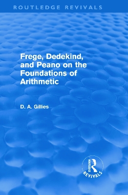 Frege, Dedekind, and Peano on the Foundations of Arithmetic by Donald Gillies