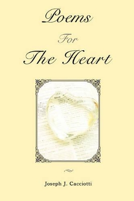 Poems For The Heart by Joseph J Cacciotti