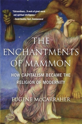 The Enchantments of Mammon: How Capitalism Became the Religion of Modernity book