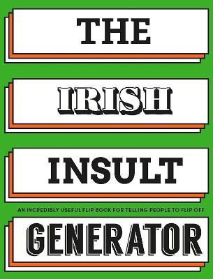The Irish Insult Generator: An incredibly useful flipbook for telling people to flip off! book