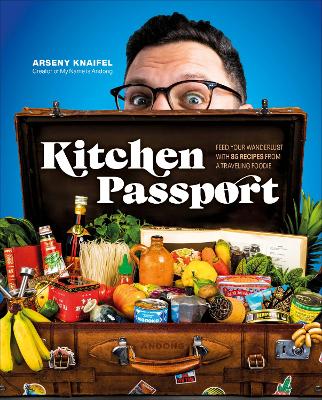 Kitchen Passport: Feed Your Wanderlust with 85 Recipes from a Traveling Foodie book