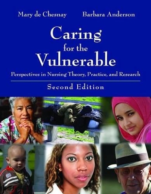 Caring for the Vulnerable: Perspectives in Nursing Theory, Practice, and Research by Mary de Chesnay