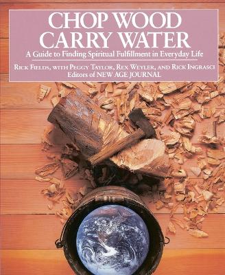 Chop Wood, Carry Water: Guide to Finding Spiritual Fulfillment in Everyday Life book