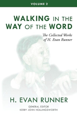 The Collected Works of H. Evan Runner, Vol. 2: Walking in the Way of the Word by H Evan Runner