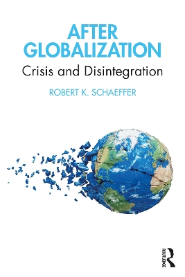 After Globalization: Crisis and Disintegration by Robert K. Schaeffer
