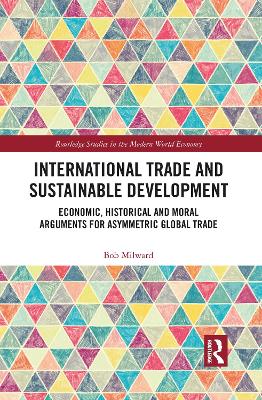 International Trade and Sustainable Development: Economic, Historical and Moral Arguments for Asymmetric Global Trade book