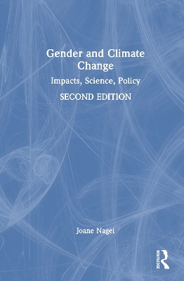 Gender and Climate Change: Impacts, Science, Policy by Joane Nagel