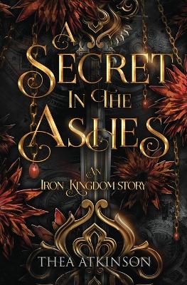 A Secret in the Ashes: A dark fae romance in the Iron Kingdom World book