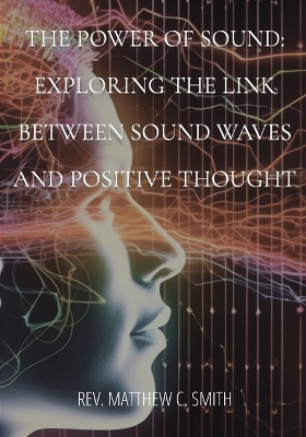 The Power of Sound: Exploring the Link between Sound Waves and Positive Thought book