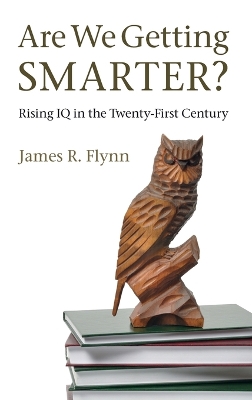 Are We Getting Smarter? by James R. Flynn