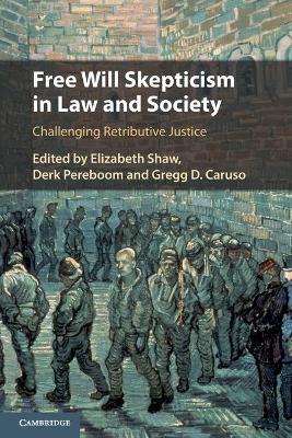 Free Will Skepticism in Law and Society: Challenging Retributive Justice book