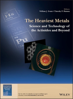 The Heaviest Metals: Science and Technology of the Actinides and Beyond book