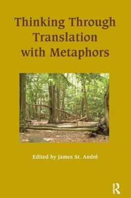 Thinking Through Translation with Metaphors by James St.Andre