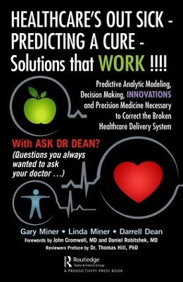HEALTHCARE's OUT SICK - PREDICTING A CURE - Solutions that WORK !!!!: Predictive Analytic Modeling, Decision Making, INNOVATIONS and Precision Medicine Necessary to Correct the Broken Healthcare Delivery System book