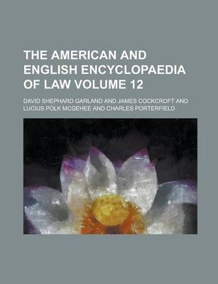 American and English Encyclopaedia of Law Volume 12 book