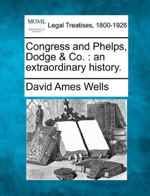 Congress and Phelps, Dodge & Co.: An Extraordinary History. book