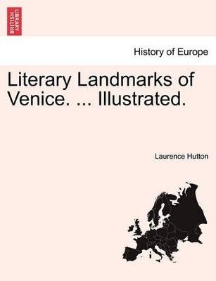 Literary Landmarks of Venice. ... Illustrated. by Laurence Hutton