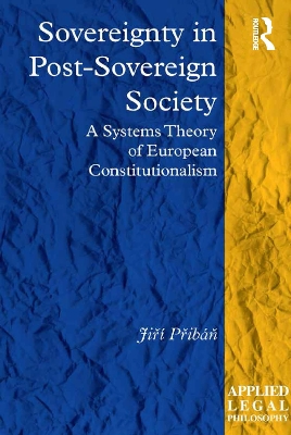 Sovereignty in Post-Sovereign Society: A Systems Theory of European Constitutionalism by Jiří Přibáň