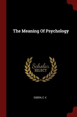 Meaning of Psychology by C K Ogden