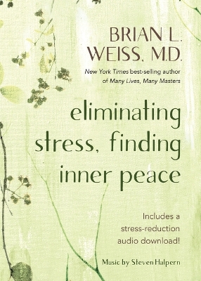 Eliminating Stress, Finding Inner Peace by Brian L. Weiss